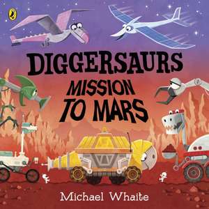 Diggersaurs: Mission to Mars de Michael Whaite