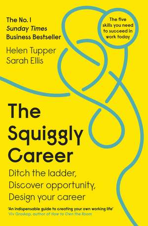 The Squiggly Career: The No.1 Sunday Times Business Bestseller - Ditch the Ladder, Discover Opportunity, Design Your Career de Helen Tupper