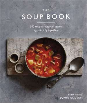 The Soup Book: 200 Recipes, Season by Season de DK