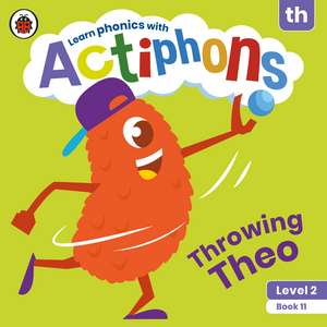 Actiphons Level 2 Book 11 Throwing Theo: Learn phonics and get active with Actiphons! de Ladybird