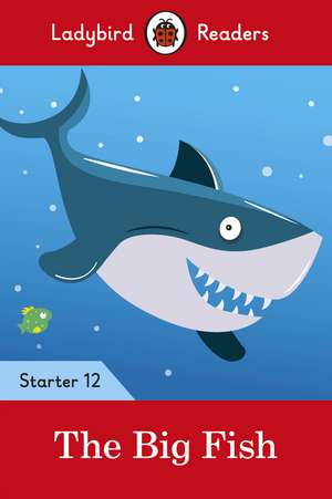 The Big Fish - Ladybird Readers Starter Level 12 de Ladybird