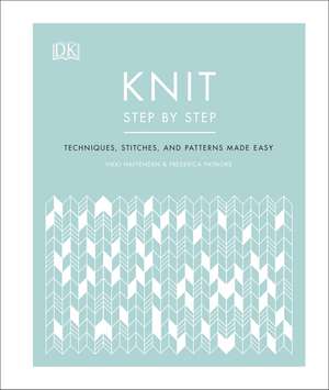 Knit Step by Step: Techniques, stitches, and patterns made easy de Vikki Haffenden