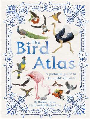 The Bird Atlas: A Pictorial Guide to the World's Birdlife de Barbara Taylor