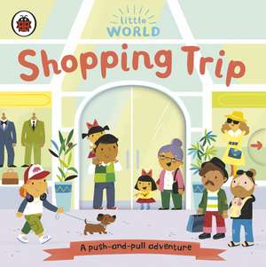 Little World: Shopping Trip: A push-and-pull adventure de Samantha Meredith