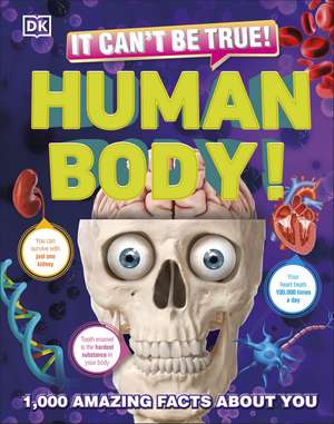 It Can't Be True! Human Body!: 1,000 Amazing Facts About You de DK