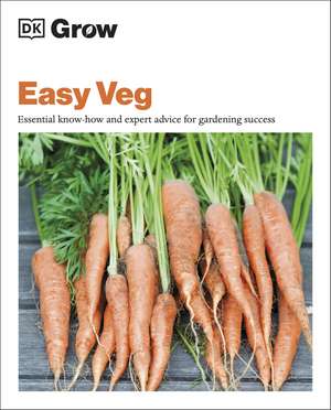 Grow Easy Veg: Essential Know-how and Expert Advice for Gardening Success de Jo Whittingham