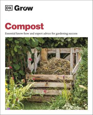 Grow Compost: Essential Know-how and Expert Advice for Gardening Success de Zia Allaway