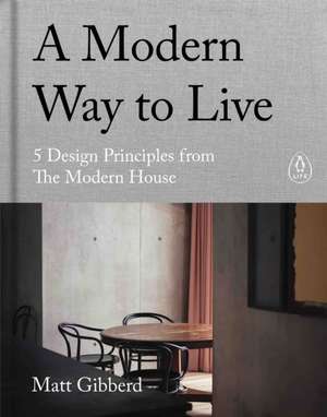 A Modern Way to Live: 5 Design Principles from The Modern House de Matt Gibberd