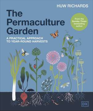 The Permaculture Garden: A Practical Approach to Year-round Harvests de Huw Richards