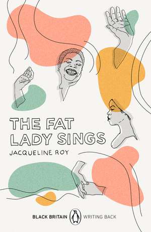 The Fat Lady Sings: Black Britain: Writing Back de Jacqueline Roy