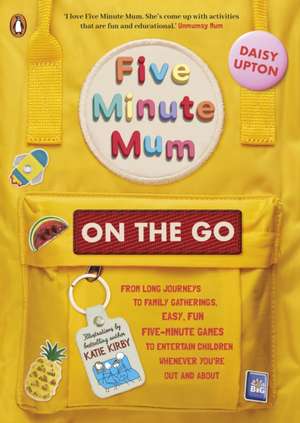 Five Minute Mum: On the Go de Daisy Upton