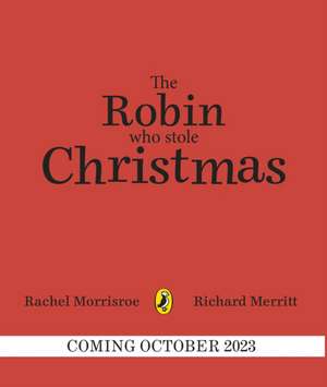 The Robin Who Stole Christmas de Rachel Morrisroe