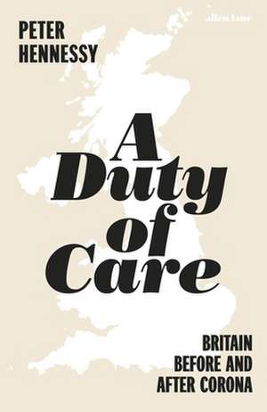 A Duty of Care: Britain Before and After Corona de Peter Hennessy