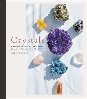 Crystals: Complete Healing Energy for Spiritual Seekers de Sadie Kadlec