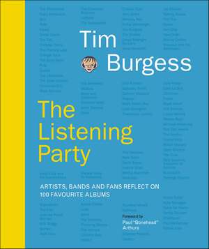 The Listening Party: Artists, Bands And Fans Reflect On 100 Favourite Albums de Tim Burgess