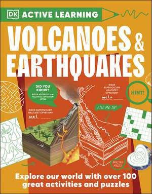 Active Learning Volcanoes and Earthquakes: Over 100 Brain-Boosting Activities that Make Learning Easy and Fun de DK