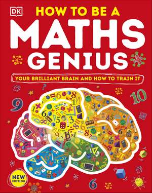 How to be a Maths Genius: Your Brilliant Brain and How to Train It de DK