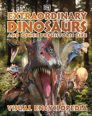 Extraordinary Dinosaurs and Other Prehistoric Life Visual Encyclopedia de DK