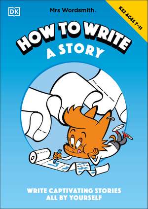 Mrs Wordsmith How To Write A Story, Ages 7-11 (Key Stage 2): Write Captivating Stories All By Yourself de Mrs Wordsmith