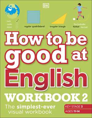 How to be Good at English Workbook 2, Ages 11-14 (Key Stage 3): The Simplest-Ever Visual Workbook de DK