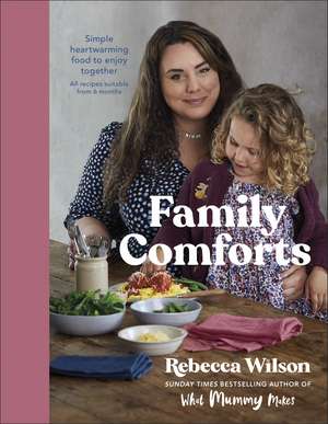 Family Comforts: Simple, Heartwarming Food to Enjoy Together - From the Bestselling Author of What Mummy Makes de Rebecca Wilson