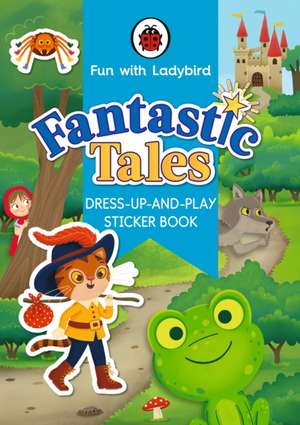 Fun With Ladybird: Dress-Up-And-Play Sticker Book: Fantastic Tales de Ladybird