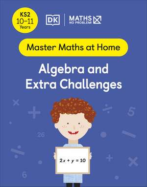 Maths — No Problem! Algebra and Extra Challenges, Ages 10-11 (Key Stage 2) de Maths — No Problem!