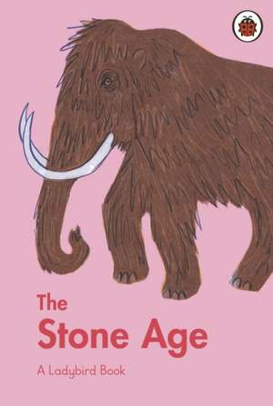 A Ladybird Book: The Stone Age de Sidra Ansari