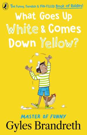 What Goes Up White and Comes Down Yellow?: The Funny, Fiendish and Fun-Filled Book of Riddles! de Gyles Brandreth