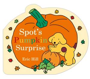 Spot's Pumpkin Surprise de Eric Hill