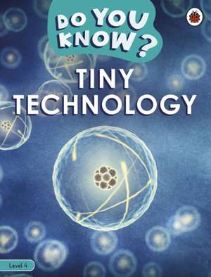 Do You Know? Level 4 - Tiny Technology de Ladybird