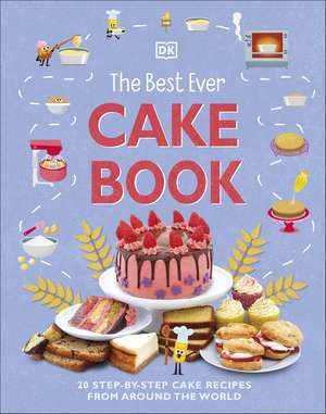 The Best Ever Cake Book: 20 Step-by-Step Cake Recipes from Around the World de DK