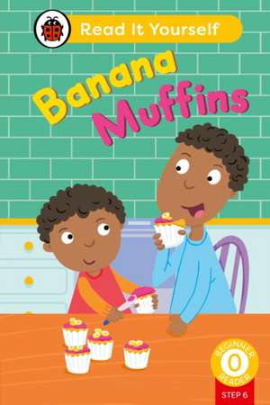 Banana Muffins (Phonics Step 6): Read It Yourself - Level 0 Beginner Reader de Ladybird