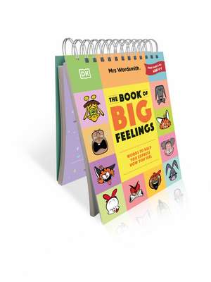 Mrs Wordsmith The Book of Big Feelings Ages 4–7 (Early Years & Key Stage 1): Hundreds of Words to Help You Express How You Feel de Mrs Wordsmith