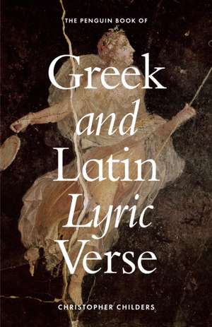 The Penguin Book of Greek and Latin Lyric Verse de Christopher Childers