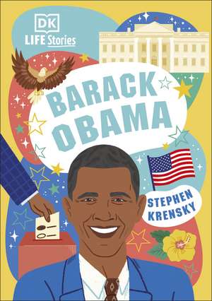 DK Life Stories Barack Obama: Amazing People Who Have Shaped Our World de Stephen Krensky