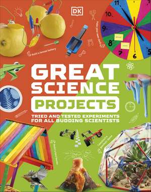 Great Science Projects: Tried and Tested Experiments for All Budding Scientists de DK