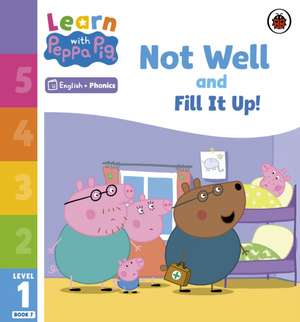 Learn with Peppa Phonics Level 1 Book 7 - Not Well and Fill it Up! (Phonics Reader) de Peppa Pig