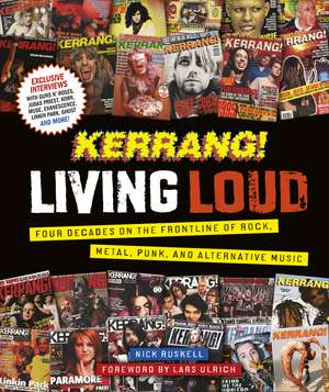 Kerrang! Living Loud: Four Decades on the Frontline of Rock, Metal, Punk, and Alternative Music de Kerrang!