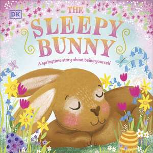 The Sleepy Bunny: A Springtime Story About Being Yourself de DK