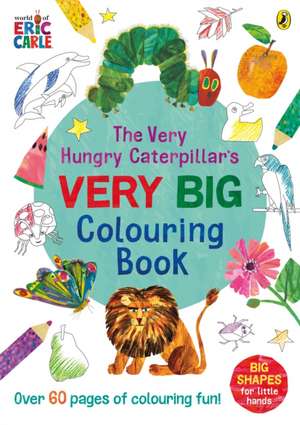 The Very Hungry Caterpillar's Very Big Colouring Book de Eric Carle