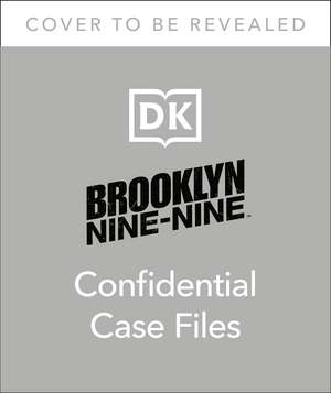 Brooklyn Nine-Nine Confidential Case Files: The Official Behind-the-Scenes Companion de DK