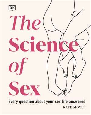 The Science of Sex: Every Question About Your Sex Life Answered de Kate Moyle