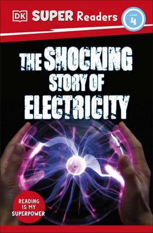 DK Super Readers Level 4 The Shocking Story of Electricity de DK