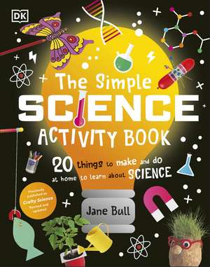 The Simple Science Activity Book: 20 Things to Make and Do at Home to Learn About Science de Jane Bull