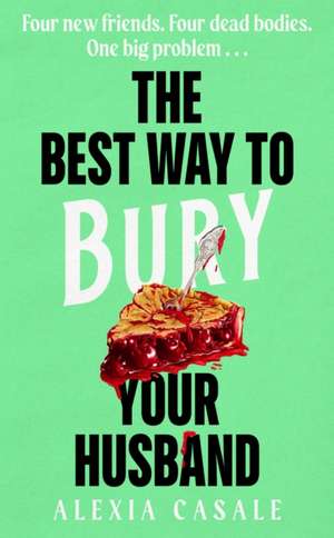 The Best Way to Bury Your Husband de Alexia Casale