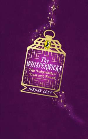 The Whisperwicks: The Labyrinth of Lost and Found de Jordan Lees