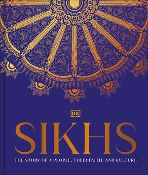 Sikhs: A Story of a People, Their Faith and Culture de DK