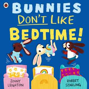 Bunnies Don't Like Bedtime! de Jonny Leighton