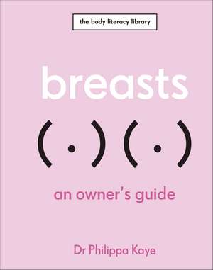 Breasts: An Owner's Guide de Dr Philippa Kaye